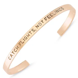 Catch Flights, Not Feelings Engraved Bracelet Cuff